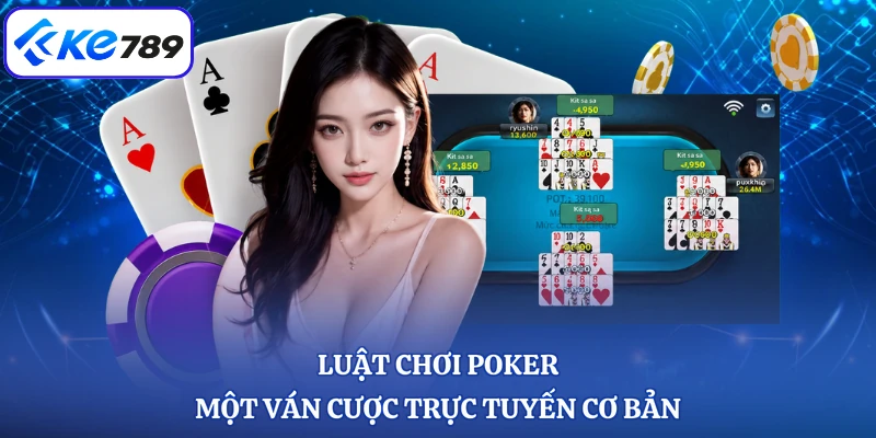 Luật chơi Poker một ván cược trực tuyến cơ bản