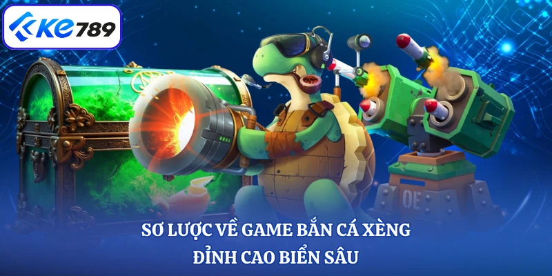 Sơ lược về game bắn cá xèng đỉnh cao biển sâu
